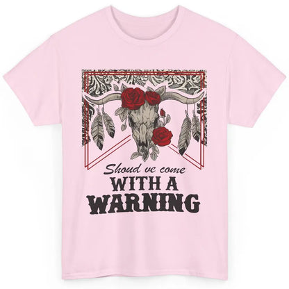 Boho Bull Skull Roses Should've Come With A Warning Western Classic Unisex T-Shirt