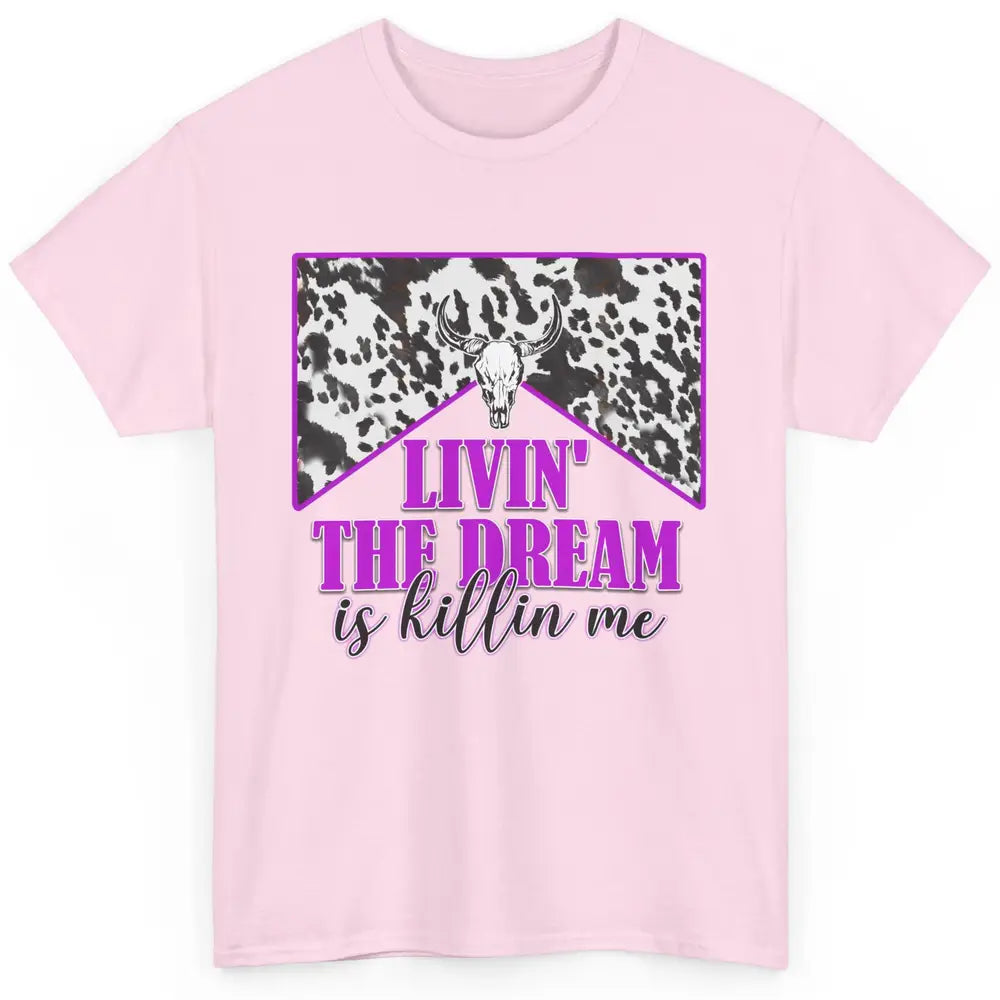 Cowhide Bull Skull Living The Dream Is Killing Me Western Classic Unisex T-Shirt