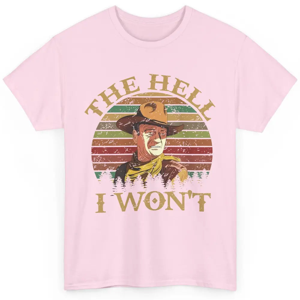 Vintage Cowboy The Hell I Won't Western Country Rodeo Dad Classic Unisex T-Shirt