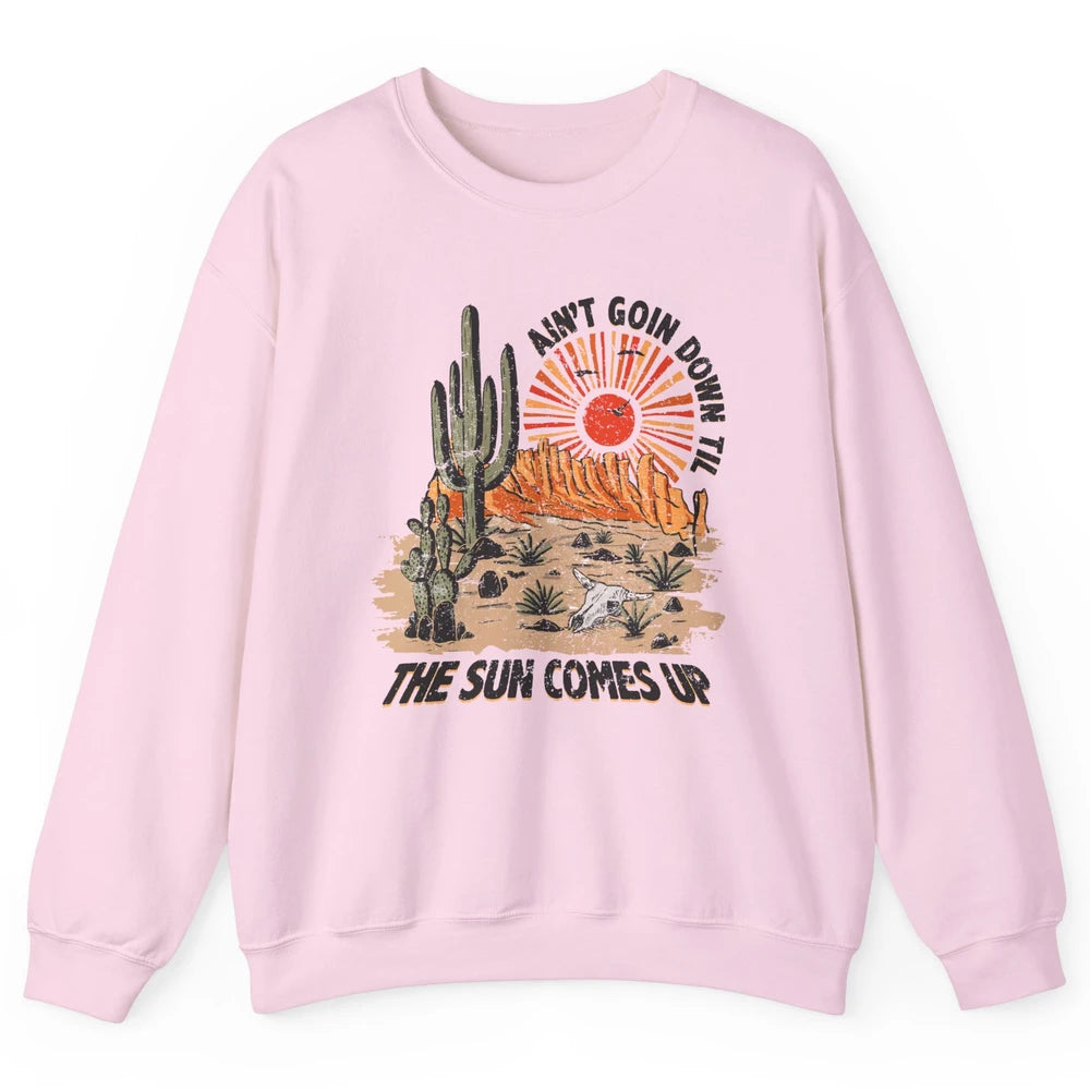 Ain't Going Down Til The Sun Comes Up Desert Western Cowboy Unisex Crewneck Sweatshirt