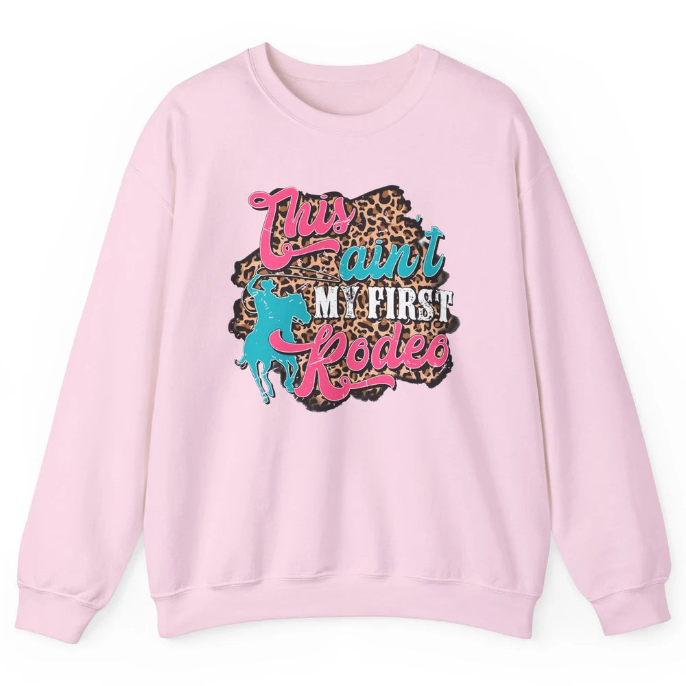 Leopard This Ain't My First Rodeo Western Cowboy Cowgirl Unisex Crewneck Sweatshirt