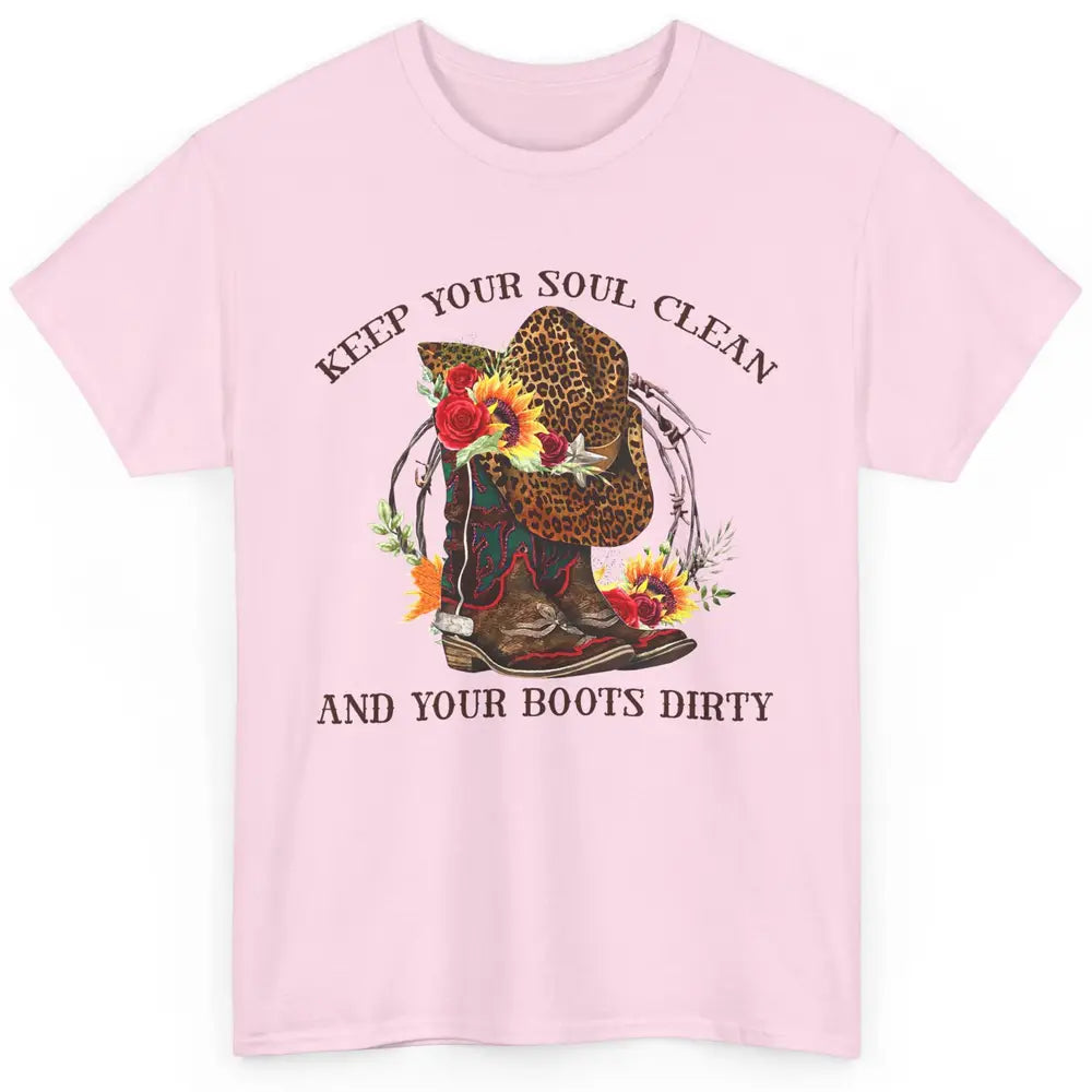 Cowgirl Boots Keep Your Soul Clean Your Boots Dirty Leopard Classic Unisex T-Shirt