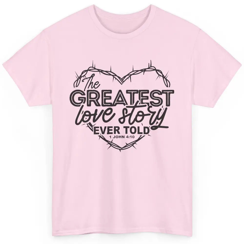 Christian The Greatest Love Story Ever Told Bible Religious Classic Unisex T-Shirt