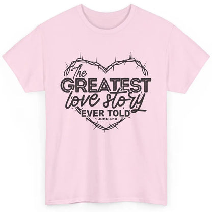 Christian The Greatest Love Story Ever Told Bible Religious Classic Unisex T-Shirt