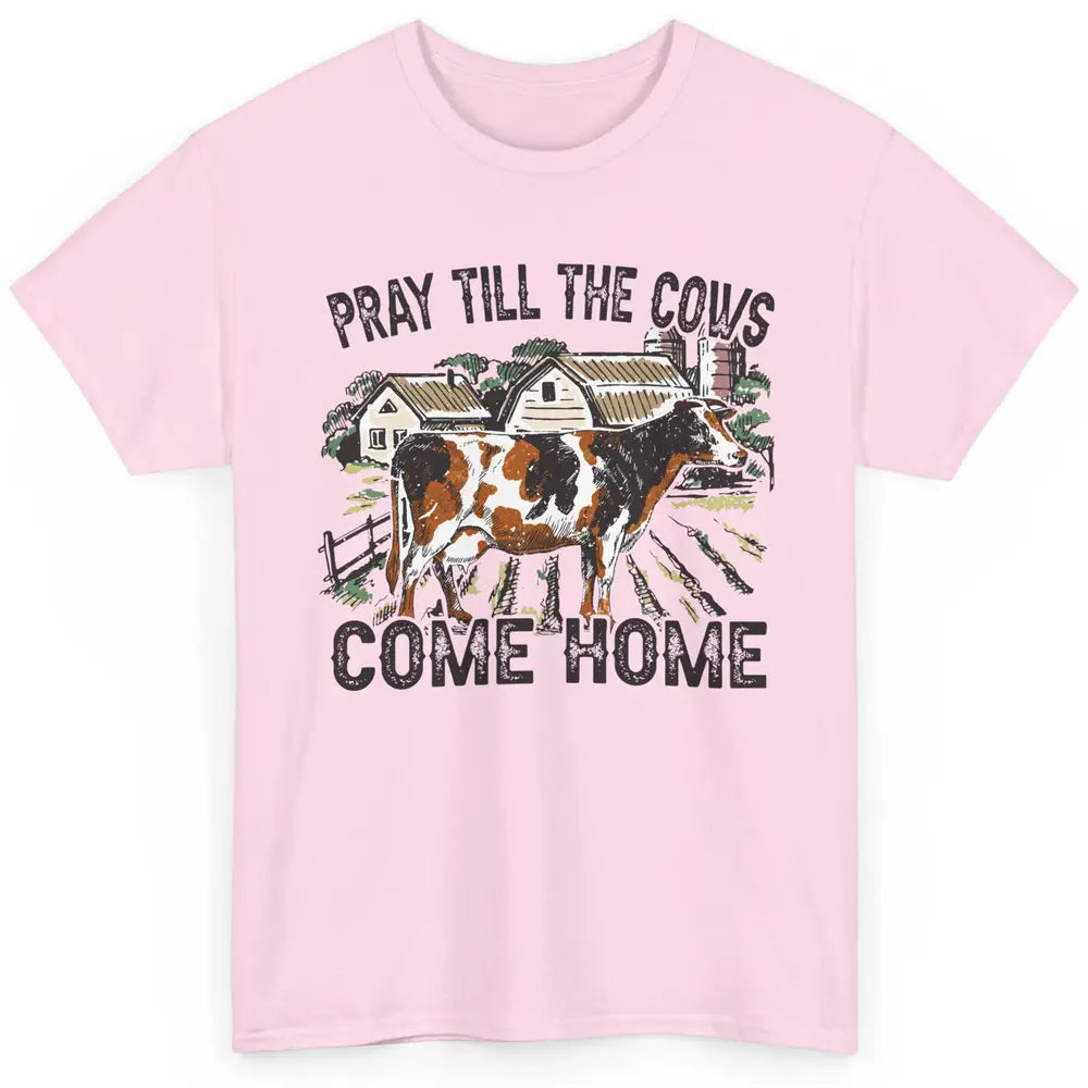 Funny Cattle Pray Till The Cows Come Home Western Country Classic Unisex T-Shirt