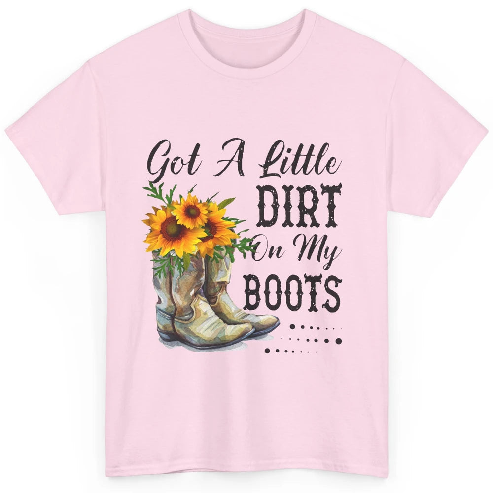 Cowgirl Got A Little Dirt On My Boots Western Country Girl Classic Unisex T-Shirt