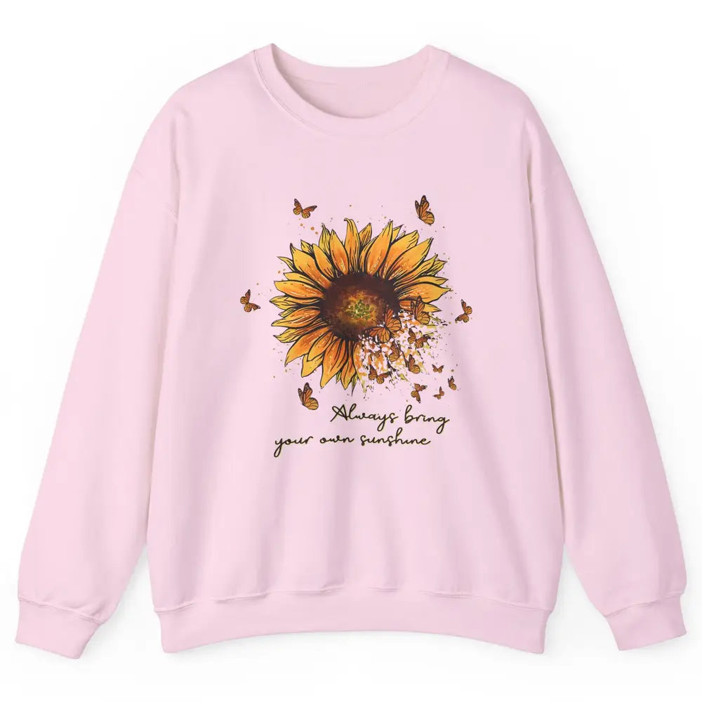 Always Bring Your Own Sunshine Sunflower Butterfly Positive Unisex Crewneck Sweatshirt