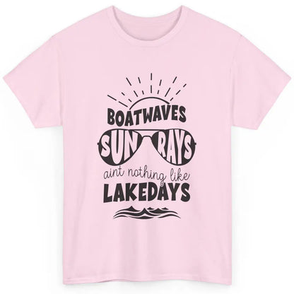 Boat Waves Sun Rays Ain't Nothing Like Lake Days Lake Life Classic Unisex T-Shirt