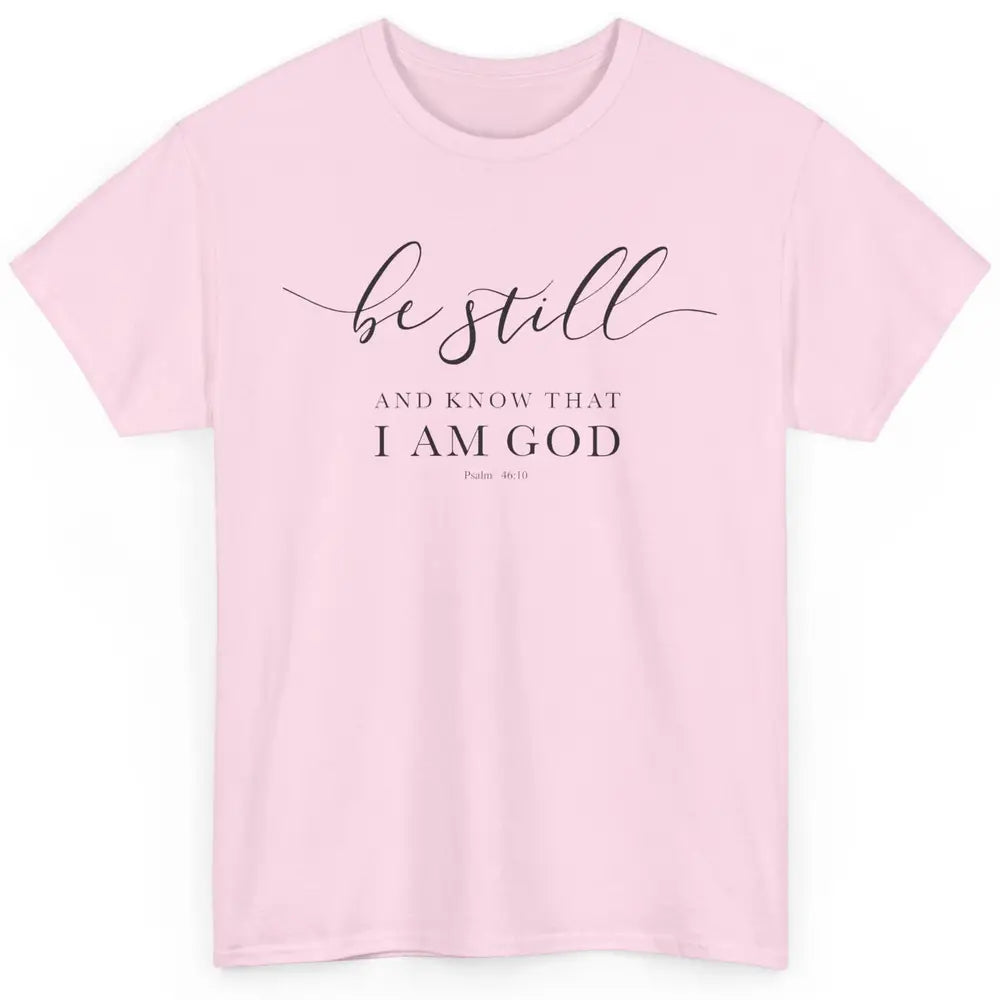 Be Still And Know That I'm God Bible Christian Inspirational Classic Unisex T-Shirt