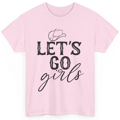 Cowboy Hat Let's Go Girls Western Country Cowgirl Gift Classic Unisex T-Shirt