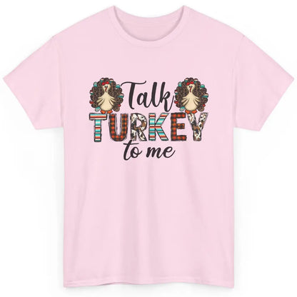 Leopard Turkey Talk Turkey To Me Western Thanksgiving Gift Classic Unisex T-Shirt