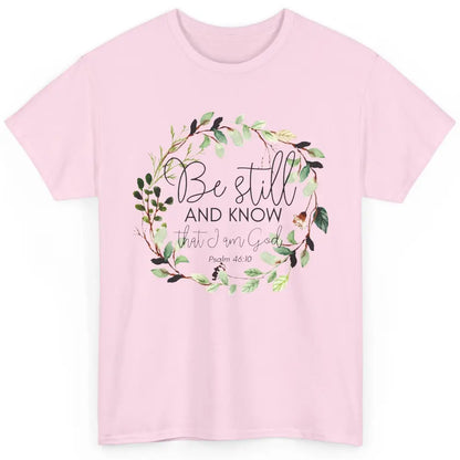 Floral Christian Be Still And Know That I'm God Bible Verse Classic Unisex T-Shirt