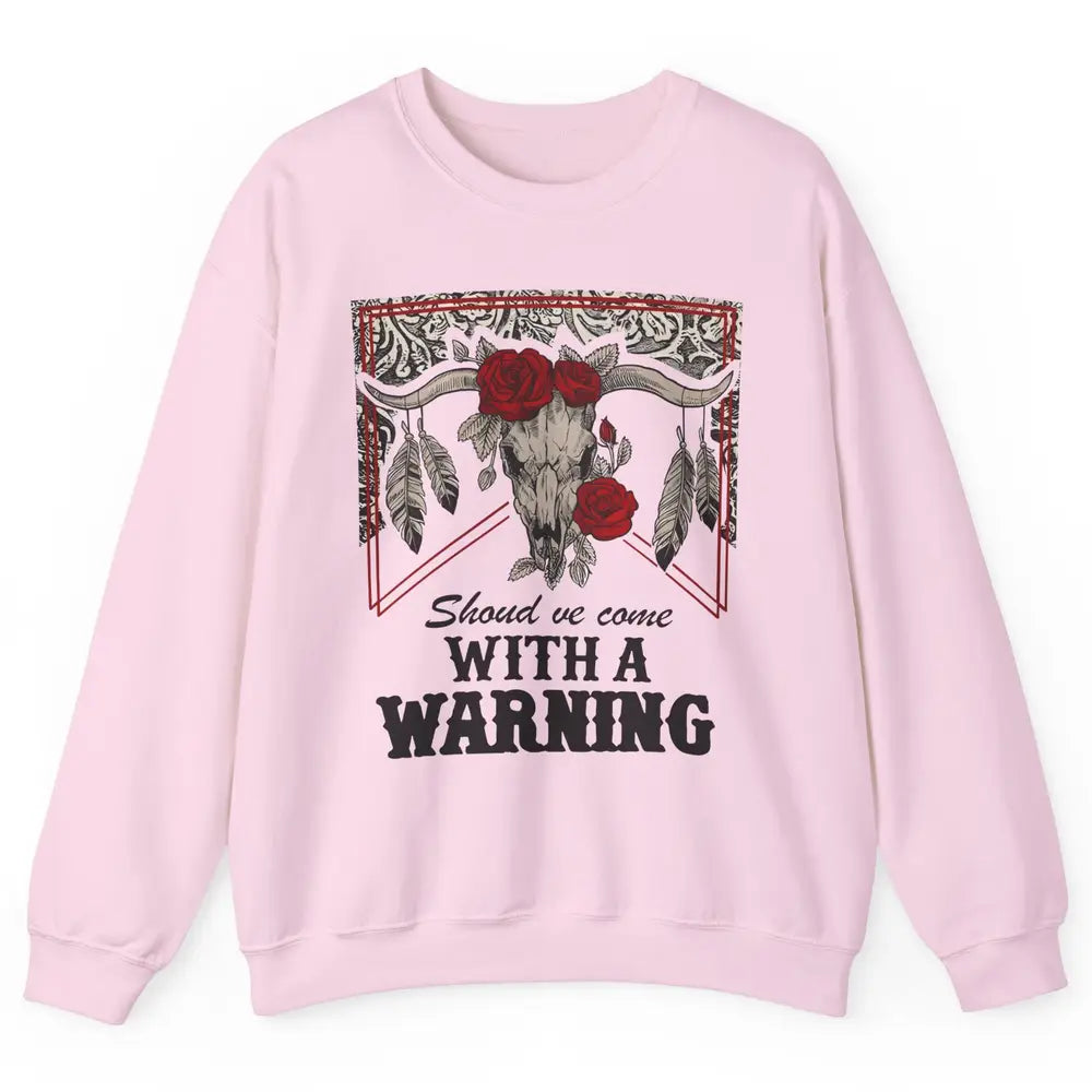 Boho Bull Skull Roses Should've Come With A Warning Western Unisex Crewneck Sweatshirt