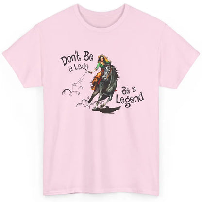 Cowgirl Hold Your Horses Be A Legend Western Country Cowboys Classic Unisex T-Shirt