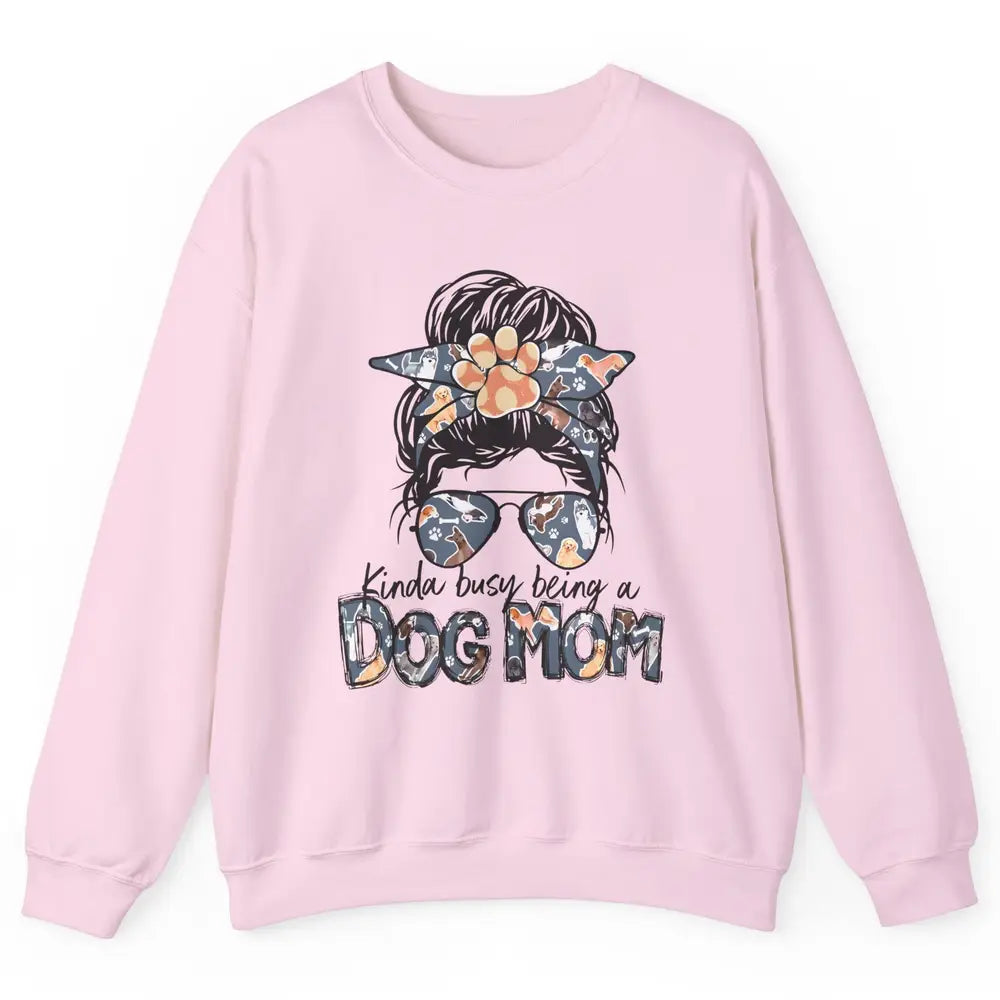 Busy Being A Dog Mom Life Paw Messy Hair Bun Mama Fur Pet Unisex Crewneck Sweatshirt