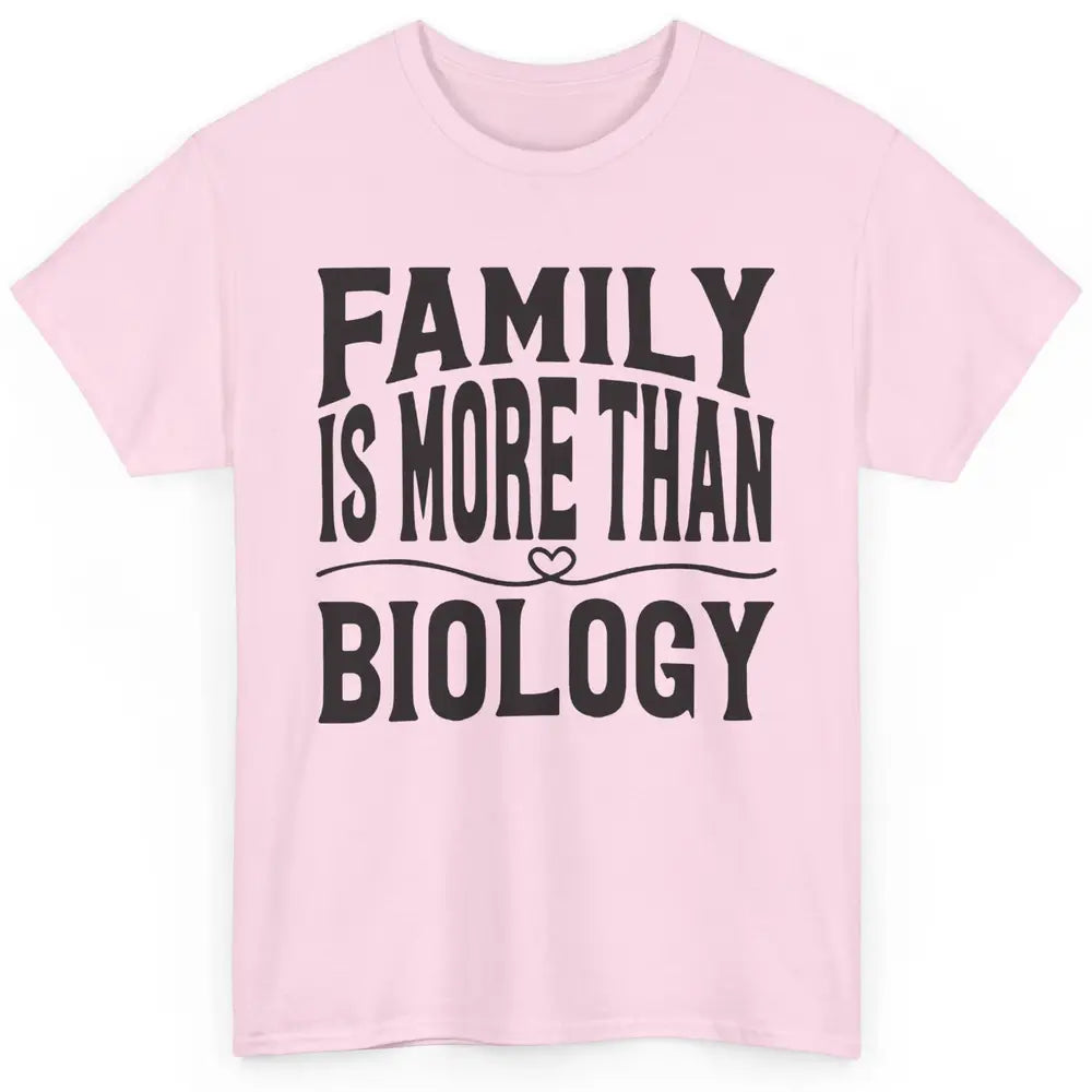 Foster Parents Family Is More Than Biology Foster Care Gift Classic Unisex T-Shirt