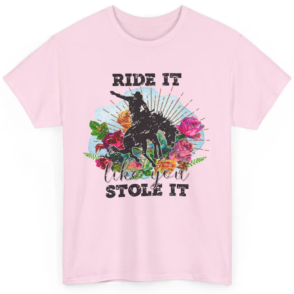 Floral Cowboy Riding Horse Ride It Like You Stole Western Classic Unisex T-Shirt