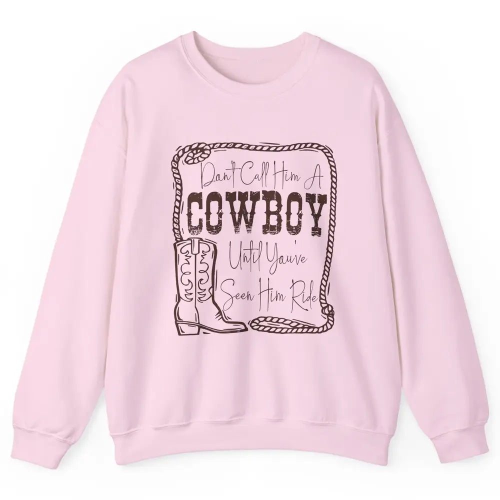 Vintage Cowboy Boots Don't Call Him A Cowboy Western Country Unisex Crewneck Sweatshirt