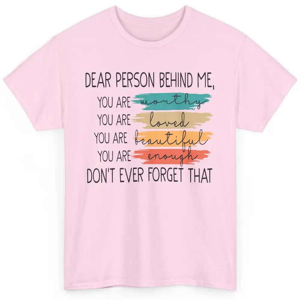 Dear Person Behind Me Positive Mind Quotes Mental Health Classic Unisex T-Shirt