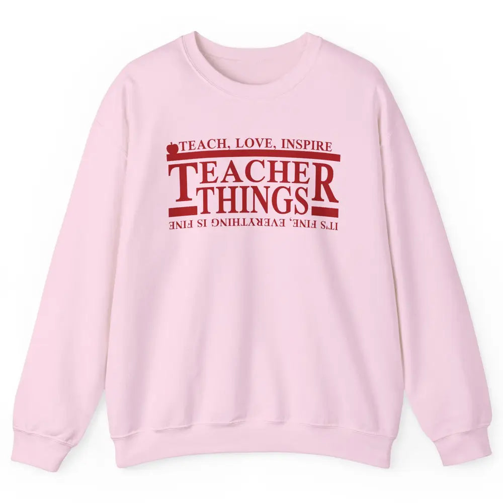 Teacher Things Teach Love Inspire Upside Down Back To School Unisex Crewneck Sweatshirt