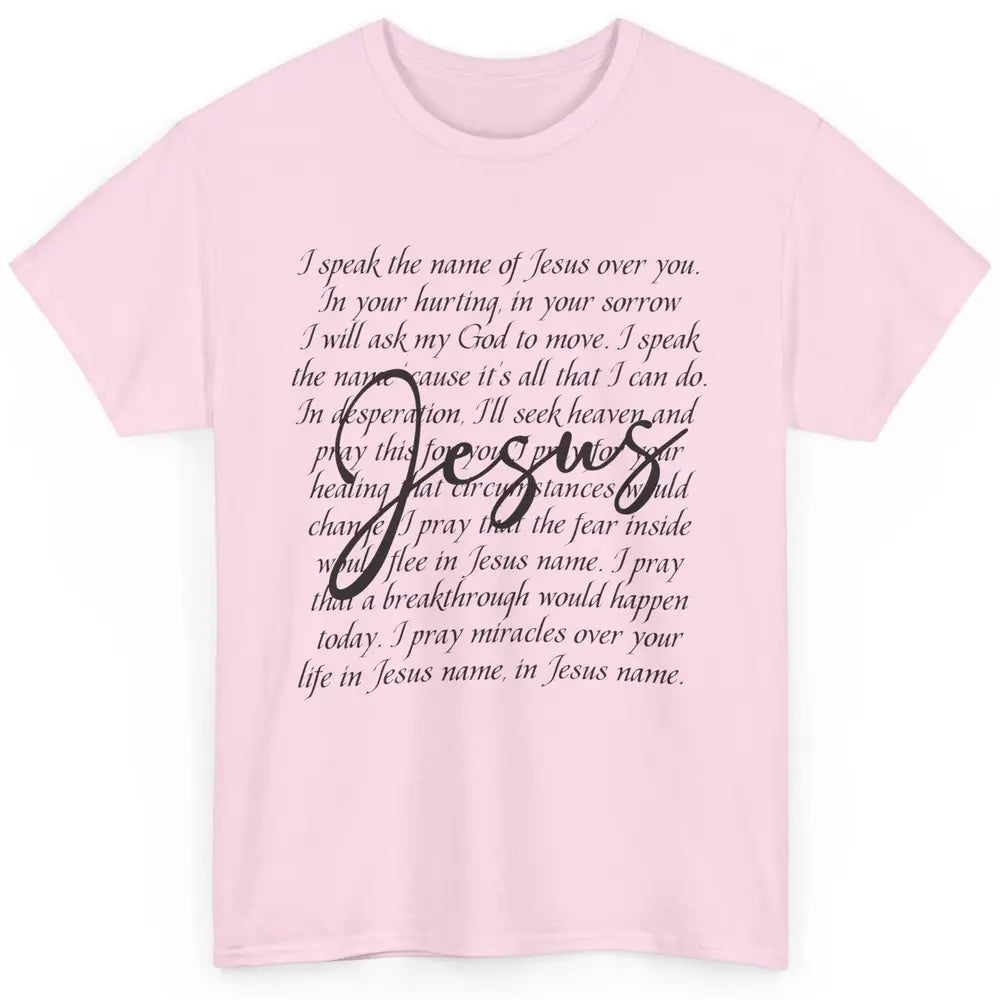 Christian Faith Speak The Name Of Jesus Over You Religious Classic Unisex T-Shirt