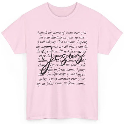 Christian Faith Speak The Name Of Jesus Over You Religious Classic Unisex T-Shirt