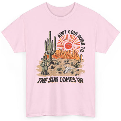 Ain't Going Down Til The Sun Comes Up Desert Western Cowboy Classic Unisex T-Shirt