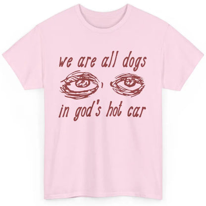 We Are All Dogs In God's Hot Car Oddly Funny Religious Jesus Classic Unisex T-Shirt