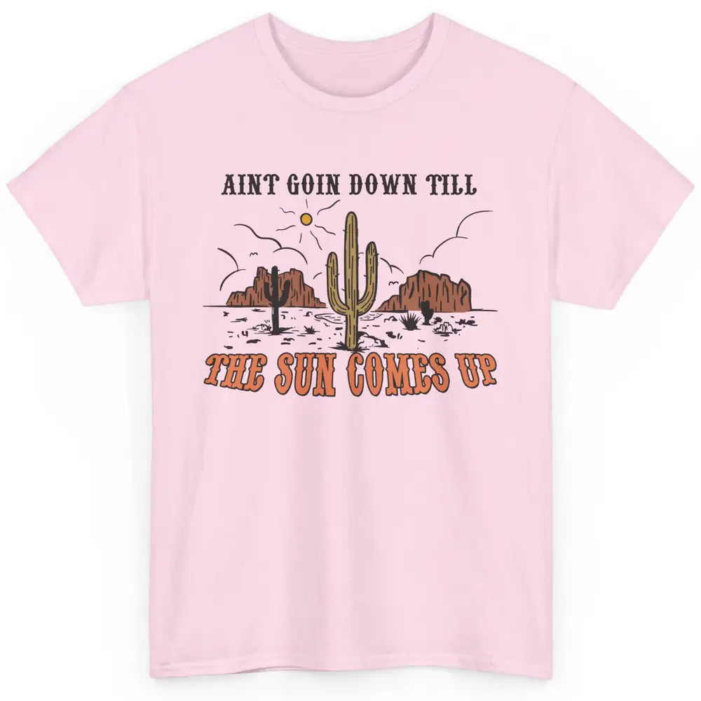 Desert Sunset Ain't Going Down Till The Sun Comes Up Western Classic Unisex T-Shirt