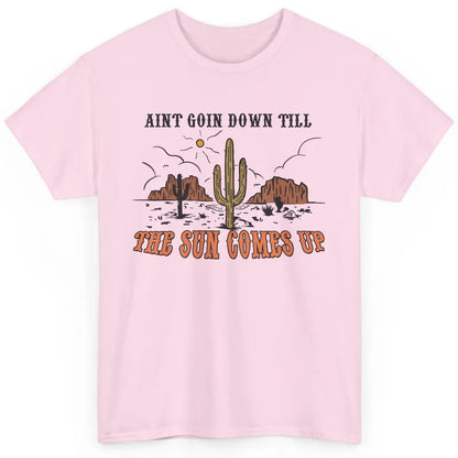 Desert Sunset Ain't Going Down Till The Sun Comes Up Western Classic Unisex T-Shirt