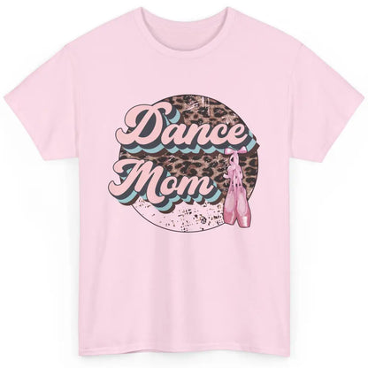 Dance Mom Leopard Ballet Shoes Ballet Dancing Mom Dance Mama Classic Unisex T-Shirt