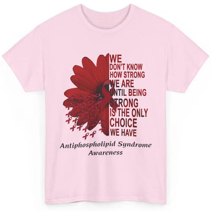 Antiphospholipid Syndrome Burgundy We Don't Know How Strong Classic Unisex T-Shirt