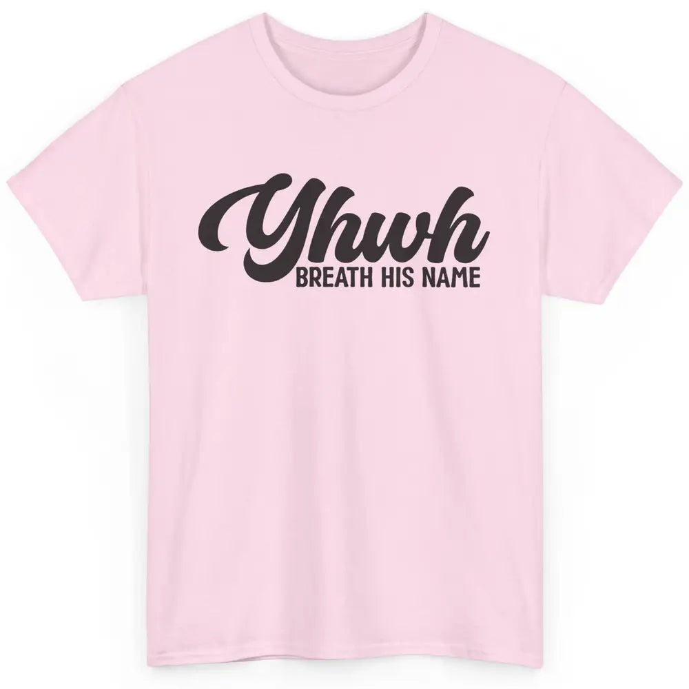 YHWH Breath His Name Christian Religious Faith Jesus Cross Classic Unisex T-Shirt