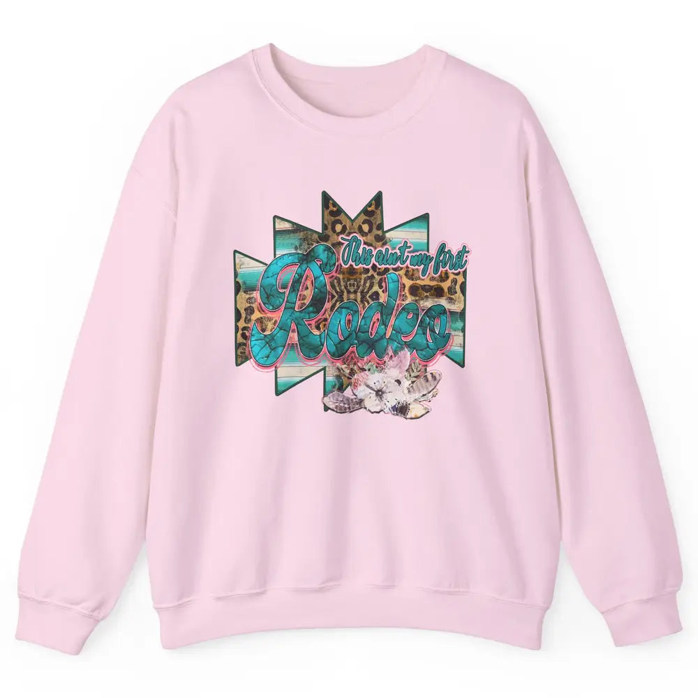 Leopard This Ain't My First Rodeo Western Cowboy Cowgirl Unisex Crewneck Sweatshirt