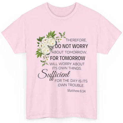 Floral Christian Do Not Worry About Tomorrow Bible Verse Classic Unisex T-Shirt