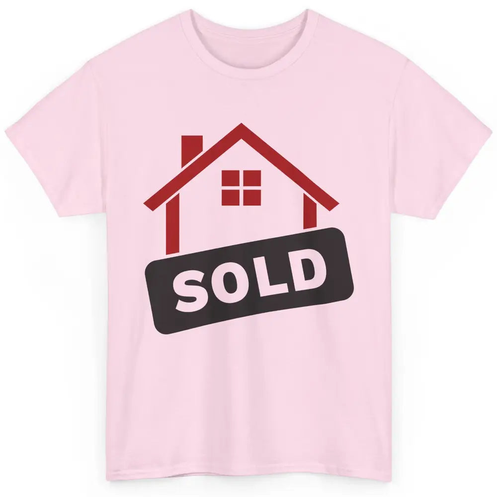 Sold House Hunting Realtor Real Estate Life House Investment Classic Unisex T-Shirt