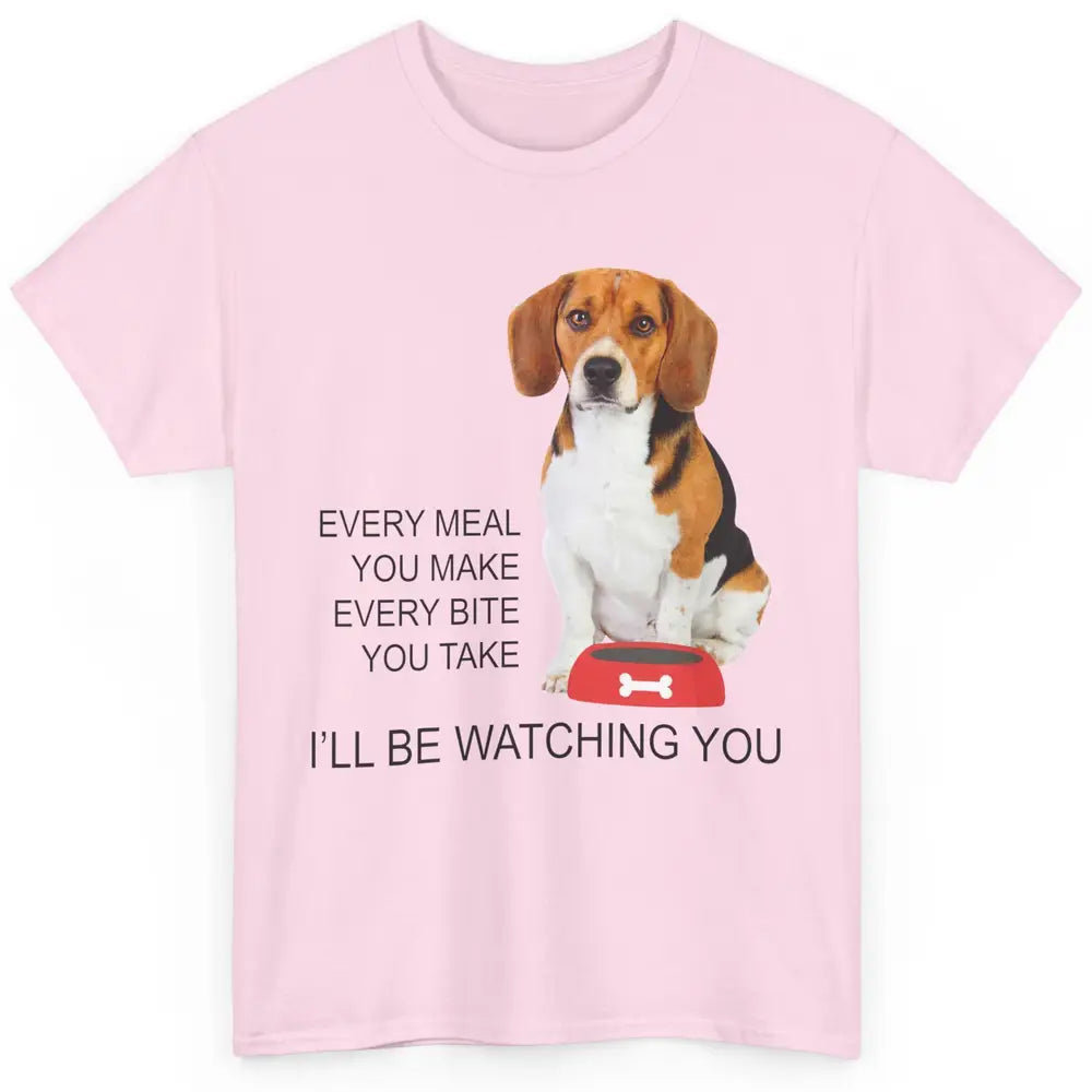 Funny Beagle Mom Every Meal You Make I'll Be Watching Beagle Classic Unisex T-Shirt