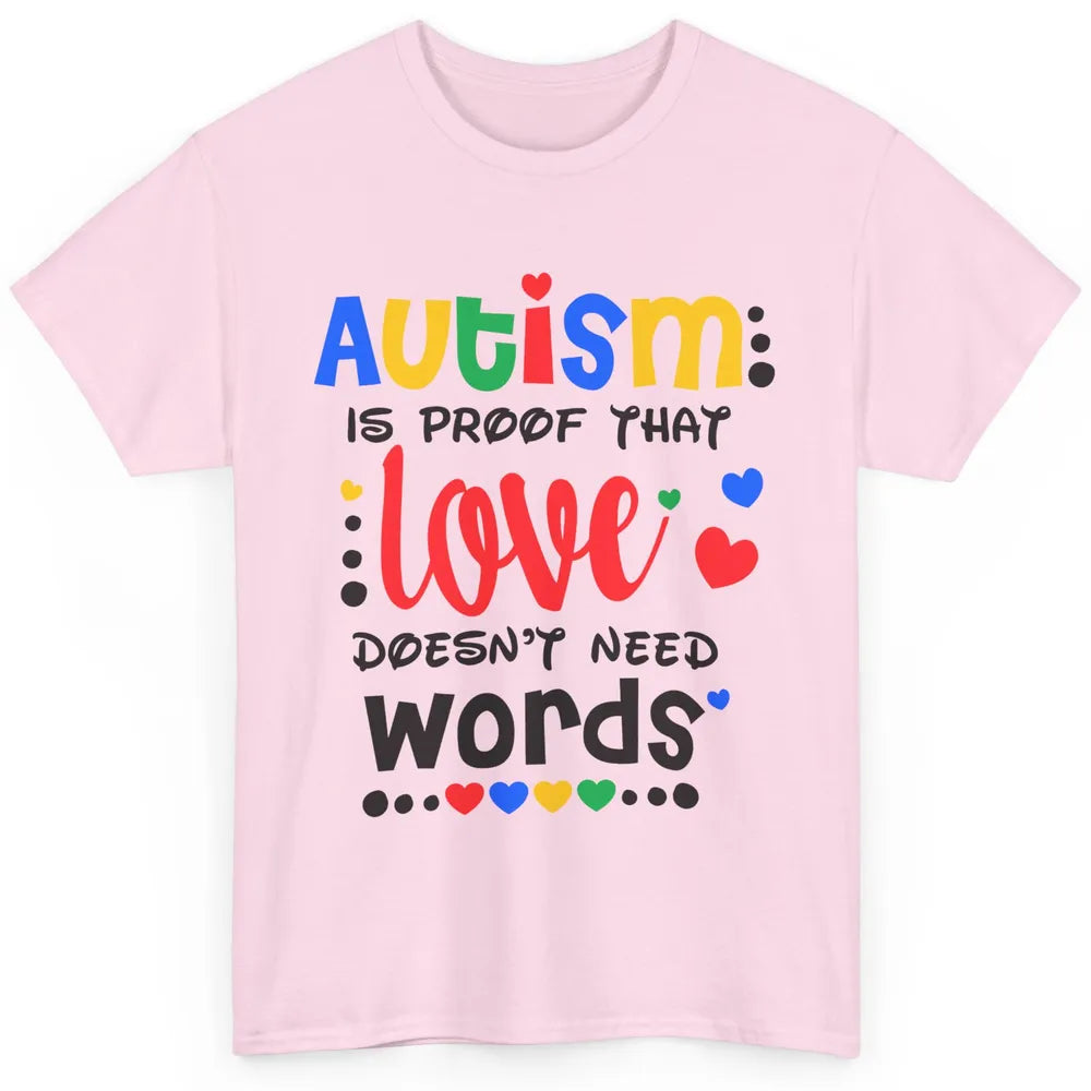 Autism Is Proof That Love Doesnt Need Words Autism Awareness Classic Unisex T-Shirt