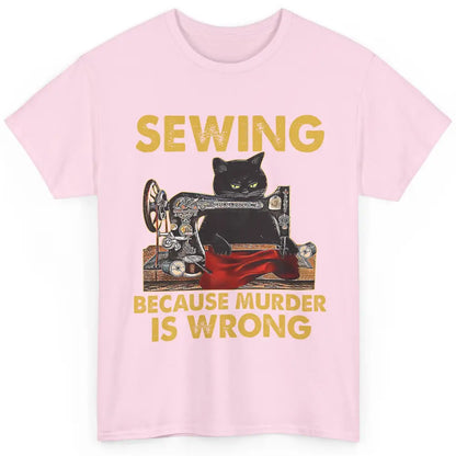 Funny Black Cat Sewing Because Murder Is Wrong Quilting Classic Unisex T-Shirt