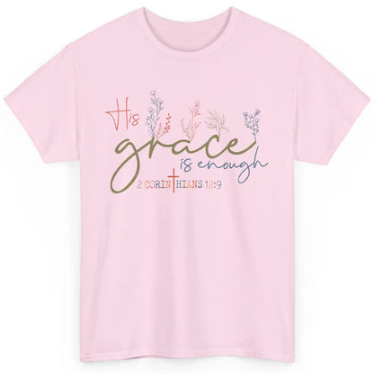 Floral Christian His Grace Is Enough Bible Verse Religious Classic Unisex T-Shirt