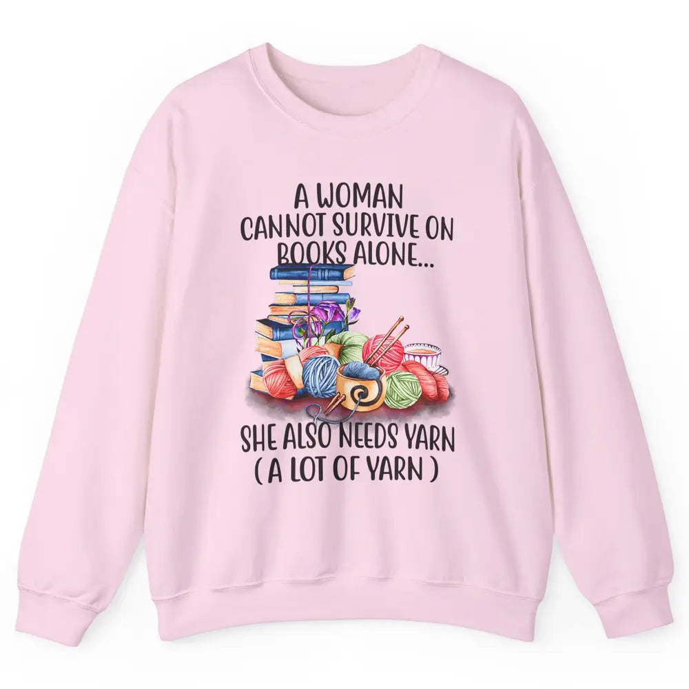 Woman Not Survive On Book Alone Need Yarn Sew Fabric Crochet Unisex Crewneck Sweatshirt