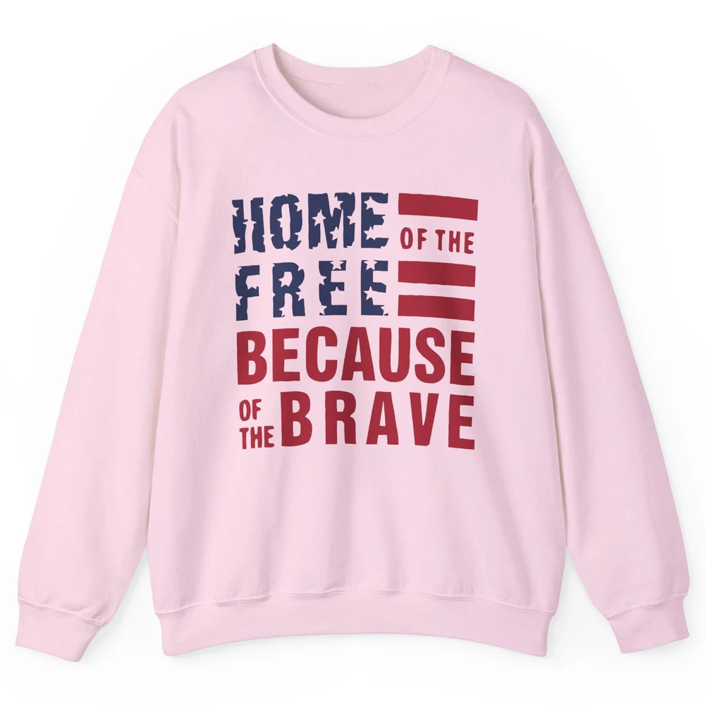 US Flag Home Of The Free Because Of The Brave July 4th Gift Unisex Crewneck Sweatshirt