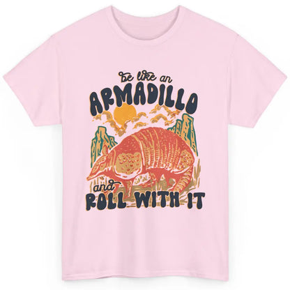 Be Like An Armadillo Roll With It Western Southern Country Classic Unisex T-Shirt