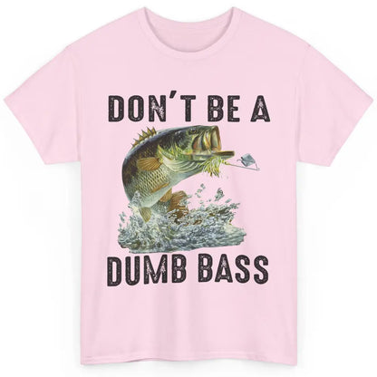 Funny Bass Fishing Don't Be A Dumb Bass Fisherman Reel Men Classic Unisex T-Shirt