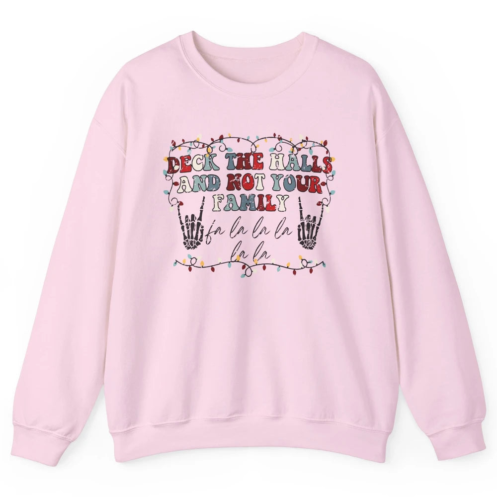 Skeleton Deck The Hall And Not Your Family Christmas Costume Unisex Crewneck Sweatshirt