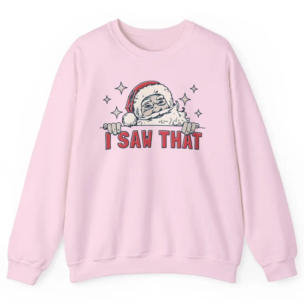 Funny Santa I Saw That Christmas Santa Claus Watching Xmas Unisex Crewneck Sweatshirt