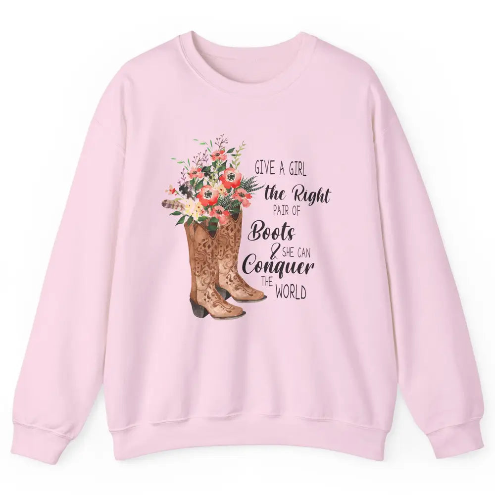 Western Cowgirl Give A Girl Right Pair Of Boots Cowboy Boots Unisex Crewneck Sweatshirt