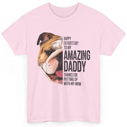 Bulldog Dad Happy Fathers Day To My Amazing Dad Bulldog Classic Unisex T-Shirt