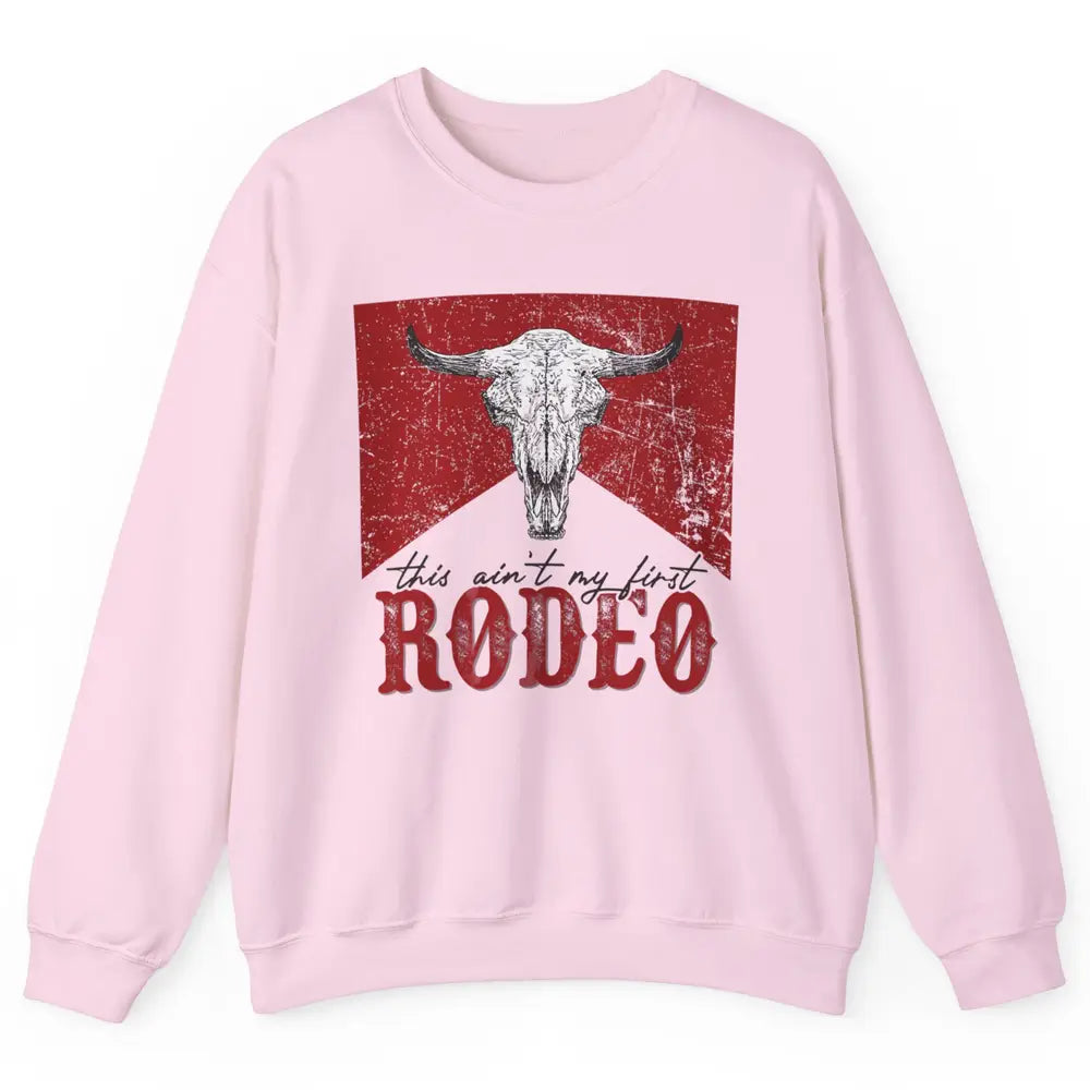 This Aint My First Rodeo Bull Skull Heifer Western Vintage Unisex Crewneck Sweatshirt