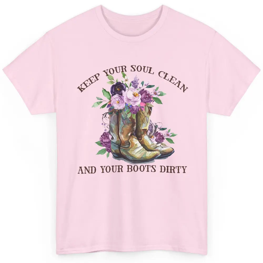 Cowgirl Boots Keep Your Soul Clean Your Boots Dirty Western Classic Unisex T-Shirt